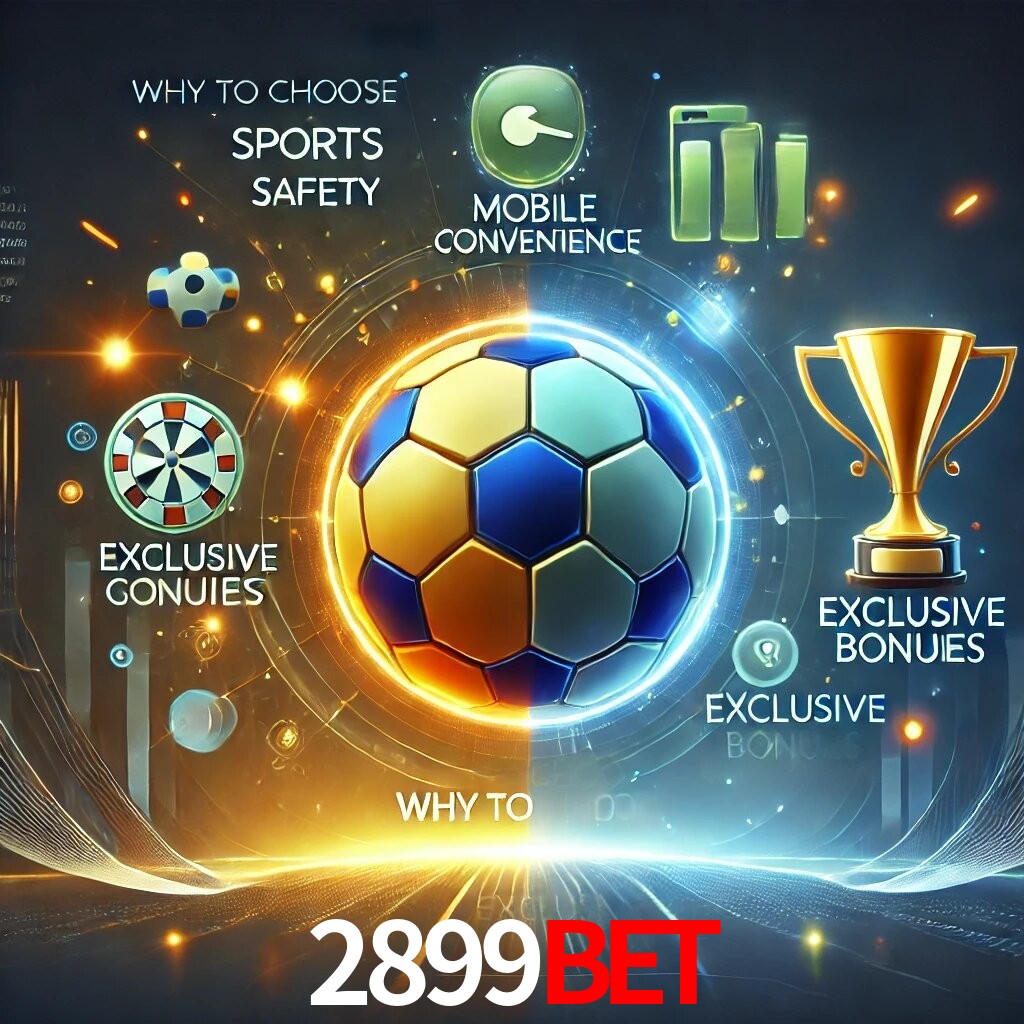 Por Que Escolher o 2899BET?